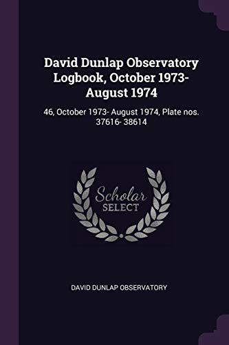 David Dunlap Observatory Logbook, October 1973- August 1974: 46, October 1973- August 1974, Plate nos. 37616- 38614