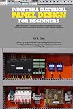 Industrial Electrical Panel Design for Beginners: A Step-by-Step Guide and Practical Applications to Basics Wiring Techniques, Power Distribution, ... Exercises and Quiz Section with Answer Keys
