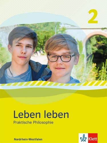 Leben leben 2. Praktische Philosophie. Ausgabe Nordrhein-Westfalen: Schulbuch Klasse 7/8 (Leben leben. Ausgabe für Nordrhein-Westfalen ab 2017)