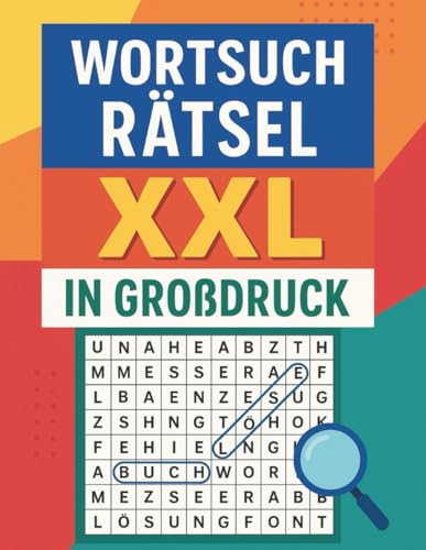 Wortsuchrätsel XXL in Großdruck: Das Rätselbuch der Wörtersuche für Erwachsene & Senioren