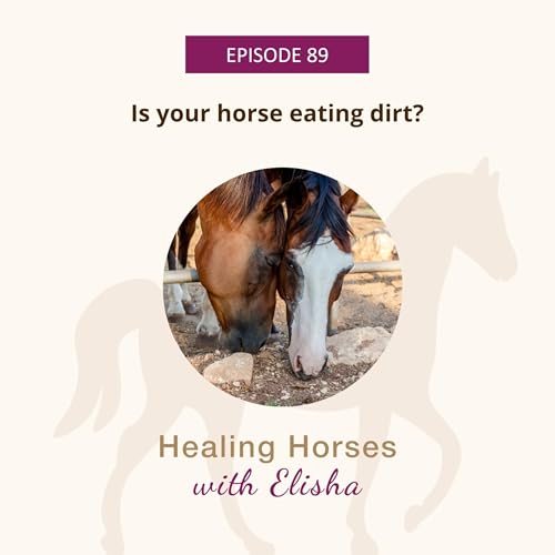 89: Is Your Horse Eating Dirt?