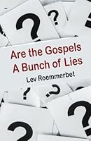 Are the Gospels A Bunch of Lies? 1495807258 Book Cover