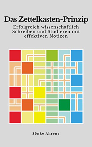 Das Zettelkasten-Prinzip: Erfolgreich wissenschaftlich Schreiben und Studieren mit effektiven Notizen (German Edition)