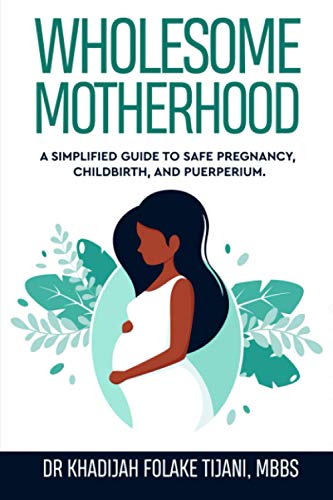 Wholesome Motherhood: A Simplified Guide To Safe Pregnancy, Childbirth And Puerperium