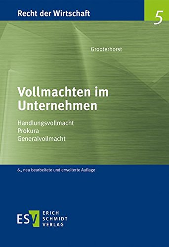 Vollmachten im Unternehmen: Handlungsvollmacht – Prokura – Generalvollmacht (Recht der Wirtschaf Vollmachten im Unternehmen: Handlungsvollmacht – Prokura – Generalvollmacht (Recht der Wirtschaf