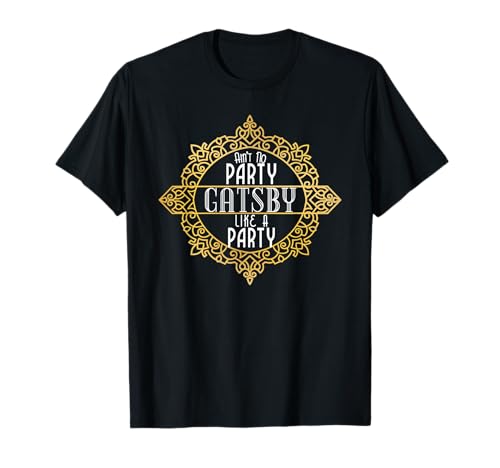 Ain't No Party Like a Gatsby Party Shirt Faux Gold Effect T-Shirt