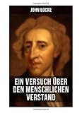 John Locke: Ein Versuch über den menschlichen Verstand: An Essay Concerning Human Understanding