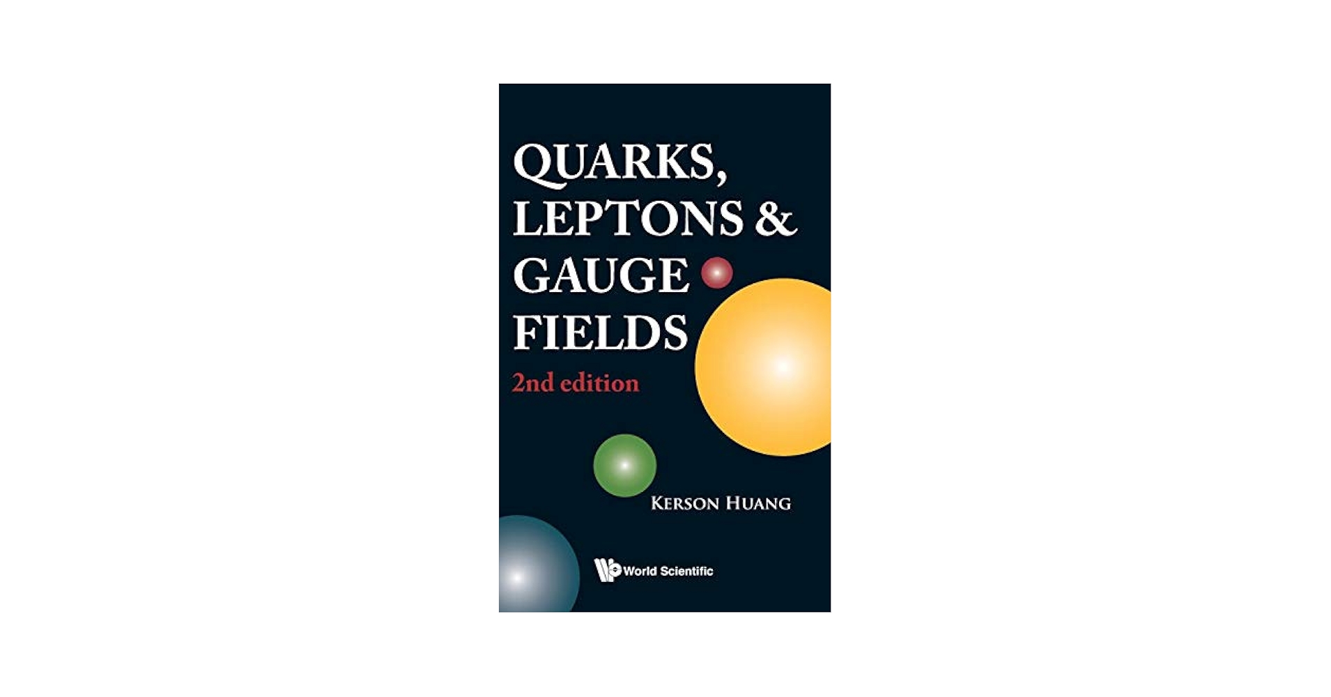 Quarks，Leptons And Gauge Fields Huang，Kerson Quarks, Leptons and Gauge Fields