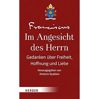 Im Angesicht Des Herrn: Gedanken Uber Freiheit, Hoffnung Und Liebe
