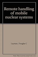 Remote handling of mobile nuclear systems B0007F148U Book Cover