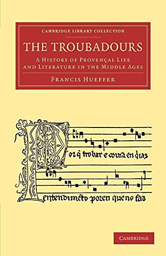 The Troubadours: A History of Provençal Life and Literature in the Middle Ages (Cambridge Library Collection - Music)