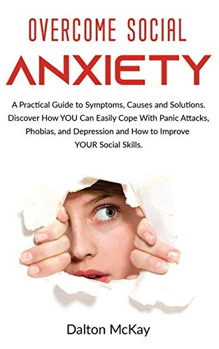 Overcome Social Anxiety: A Practical Guide to Symptoms, Causes and