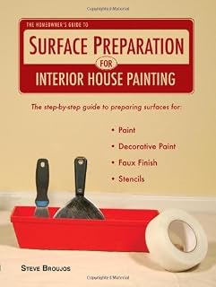 The Homeowner's Guide to Surface Preparation for Interior House Painting by Steve Broujos (2010-05-31)