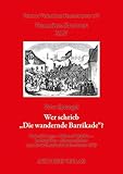  Wer schrieb „Die wandernde Barrikade“?: Heinrich Loose – Edmund Märklin Ludwig Pfau – Johannes Scherr und die südwestdeutsche Revolution 1849. Mit Textedition und Dokumenten (Vormärz-Studien)