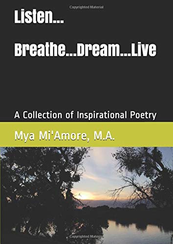 Listen...Breathe…Dream…Live: A Collection of Inspirational Poetry