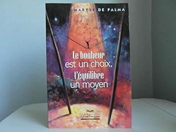 Paperback Le Bonheur Est un Choix, L'equilibre un Moyen [Paperback] by De Palma, Maryse [French] Book