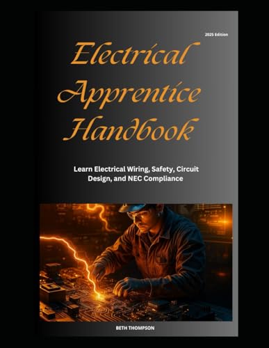 Electrical Apprentice Handbook: Learn Electrical Wiring, Safety, Circuit Design, and NEC Compliance