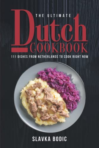 The Ultimate Dutch Cookbook: 111 Dishes From Netherlands To Cook Right Now (World Cuisines Book 51)