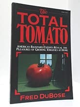 The Total Tomato: America's Backyard Experts Reveal the Pleasures of Growing Tomatoes at Home (Harper colophon books)