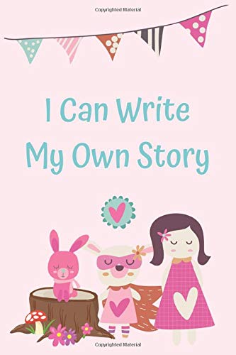 I Can Write My Own Story: Learning to write a story with colorful picture prompts for girls ages 6-8