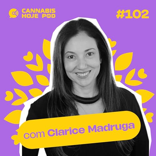 #102 Clarice Madruga &mdash; Cannabis em alta: consumo dobra e mulheres lideram