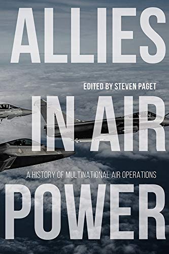 Allies in Air Power: A History of Multinational Air Operations (Aviation & Air Power)