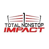 Total Nonstop Impact | IMPACT Wrestling Podcast
