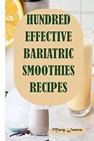 HUNDRED EFFECTIVE BARIATRIC SMOOTHIES RECIPES: High-Protein Smoothies and Shakes Designed to Aid Recovery, Manage Food Addiction, and Prevent Weight Regain Post-Bariatric Surgery B0F5NTVYY9 Book Cover