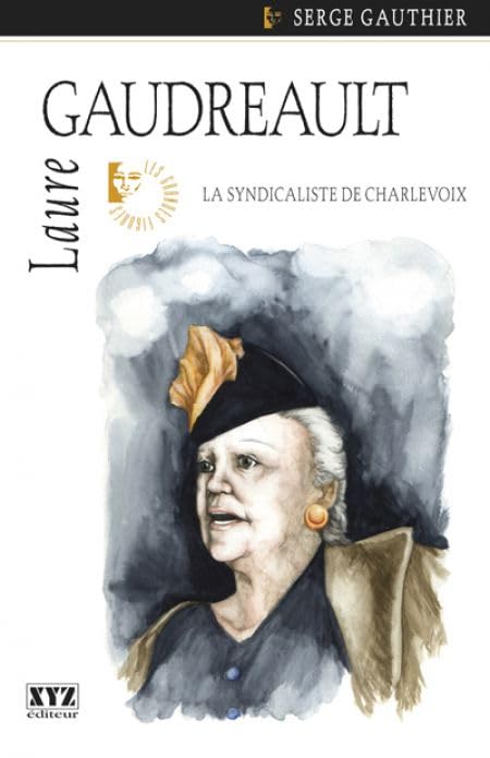 Laure Gaudreault: La syndicaliste de Charlevoix [Paperback] Gauthier, Serge