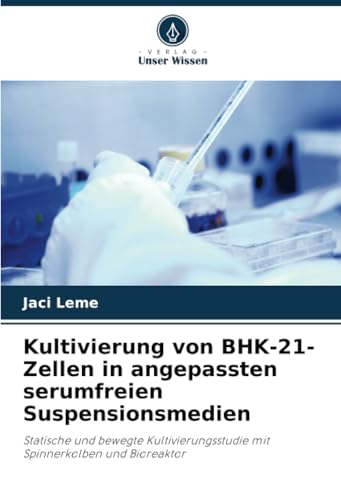 Kultivierung von BHK-21-Zellen in angepassten serumfreien Suspensionsmedien: Statische und bewegte Kultivierungsstudie mit Spinnerkolben und Bioreaktor