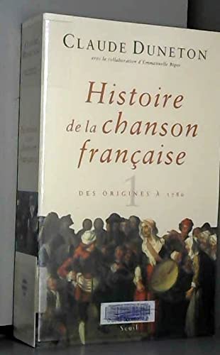 Histoire de la chanson française. Des origines à 1860, tome 1 : des origines à 1780