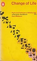 Change of Life: Facts and Fallacies of Middle Age (Penguin handbooks) B0019Y91AG Book Cover