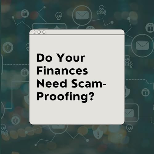 Do Your Finances Need Scam-Proofing?