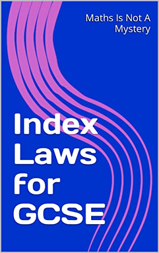 Index Laws for GCSE (Maths Is Not A Mystery)