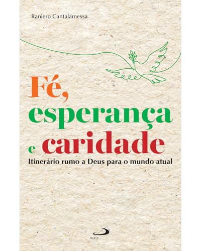 Fé, esperança e caridade: Itinerário Rumo a Deus Para o Mundo Atu...