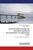 A parametric study on tension-resistant foundations in expansive soils:...