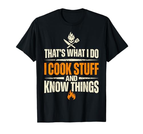 That's What I Do I Cook Stuff and Know Things Chef Funny T-Shirt