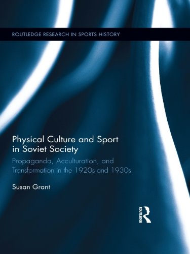 Physical Culture and Sport in Soviet Society: Propaganda, Acculturation, and Transformation in the 1920s and 1930s (Routledge Research in Sports History)