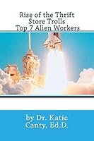 Rise of the Thrift Store Trolls Top 7 Alien Workers 1519617283 Book Cover