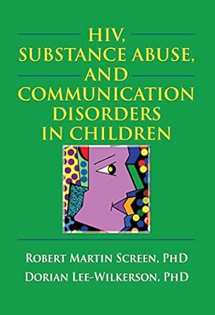 HIV, Substance Abuse, and Communication Disorders in Children-Wow! eBook