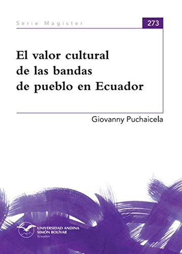 El Valor Cultural De Las Bandas De Pueblo En Ecuador Serie Magister NÂº 273 Spanish Edition Kindle Edition By Puchaicela Narvaez Giovanny Gonzalo Arts Photography Kindle Ebooks Amazon Com