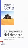 La sapienza del deserto. 52 racconti dei Padri del deserto per una vita buona