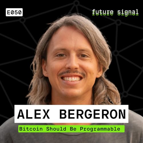 Bitcoin Should Be Programmable Featuring Alex Bergeron | EO50