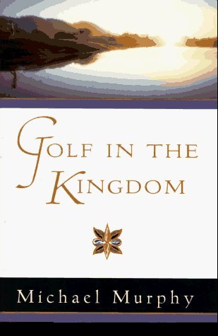 Golf in the Kingdom (An Esalen Book) First edition by Murphy, Michael (1994) Hardcover