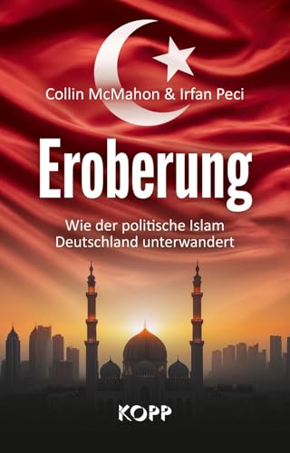 Eroberung: Wie der politische Islam Deutschland unterwandert