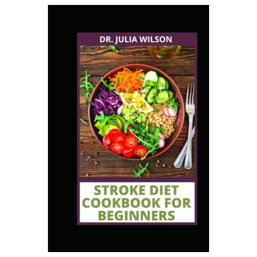STROKE DIET COOKBOOK FOR BEGINNERS: Healthy Recipes to Help Stroke Patient's Recover Quick