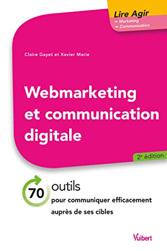 Web marketing et communication digitale 2e éd. : 70 outils pour communiquer efficacement auprès de Livre PDF Gratuit