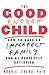 The Good Enough Child: How to Have an Imperfect Family and Be Perfectly Satisfied