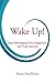 Produktbild Wake Up!: Stop Sabotaging your Happiness and your Success