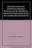  Ortsnamenbuch des Landes Oberösterreich. Gesamtwerk / Die Ortsnamen des politischen Bezirkes Braunau am Inn: Südliches Innviertel